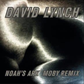 David Lynch - Noah's Ark (Moby Remix)