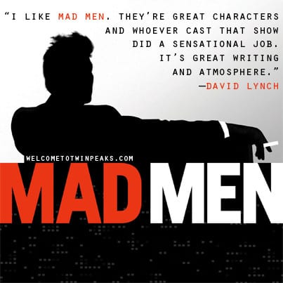 David Lynch likes Mad Men