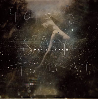 David Lynch: Good Day Today / I Know