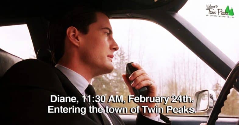 Diane, 11:30 AM, February 24th. Entering the town of Twin Peaks.