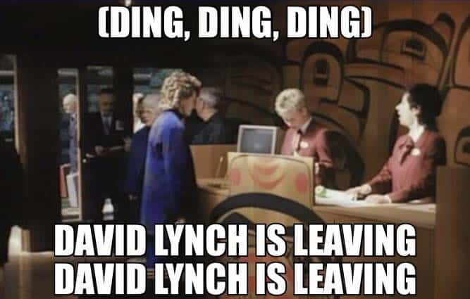David Lynch is leaving! David Lynch is leaving! 