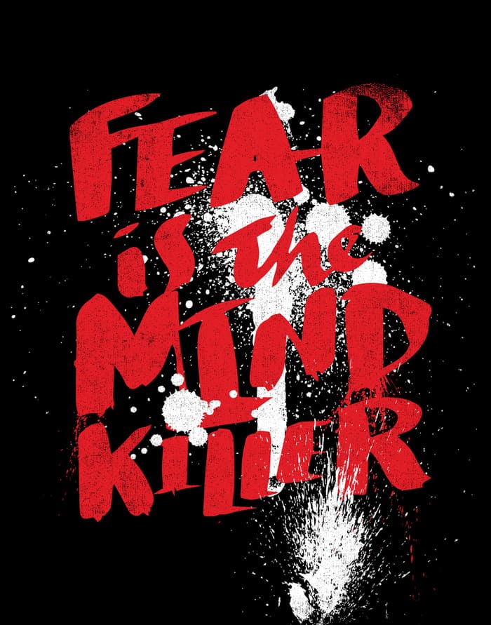 Fear Is The Mind Killer