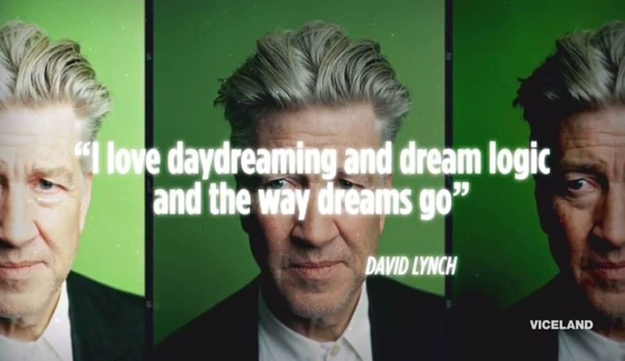 “I love daydreaming and dream logic and the way dreams go.” —David Lynch