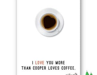 I love you more than Cooper loves coffee