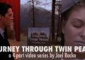 Journey Through Twin Peaks: 4-part video essay by Joel Bocko