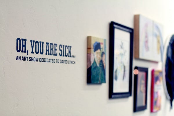 Oh, You Are Sick... An Art Show Dedicated to David Lynch