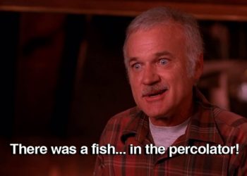 "There was a fish in the percolator" -Pete Martell