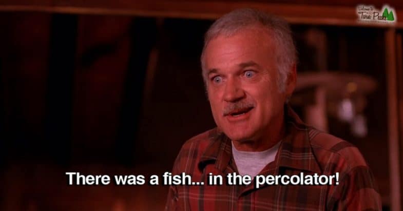 "There was a fish in the percolator" -Pete Martell
