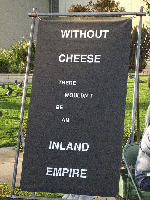 Without cheese, there wouldn't be an Inland Empire 