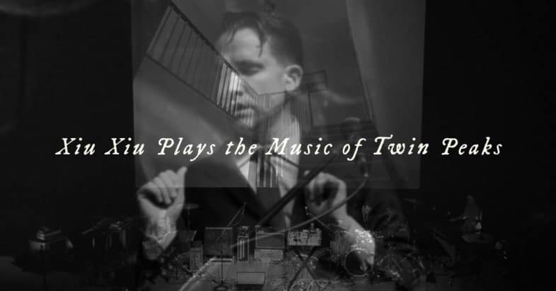 Xiu Xiu plays the music of Twin Peaks